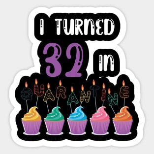 I Turned 32 In Quarantine funny idea birthday t-shirt Sticker